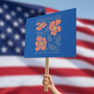 Retro Floral Protest Abolish Ice Protest Sign No Human is Illegal Peaceful Pro-Immigrant TS02 Horizontal 18" × 24" Blue Print Your Wear