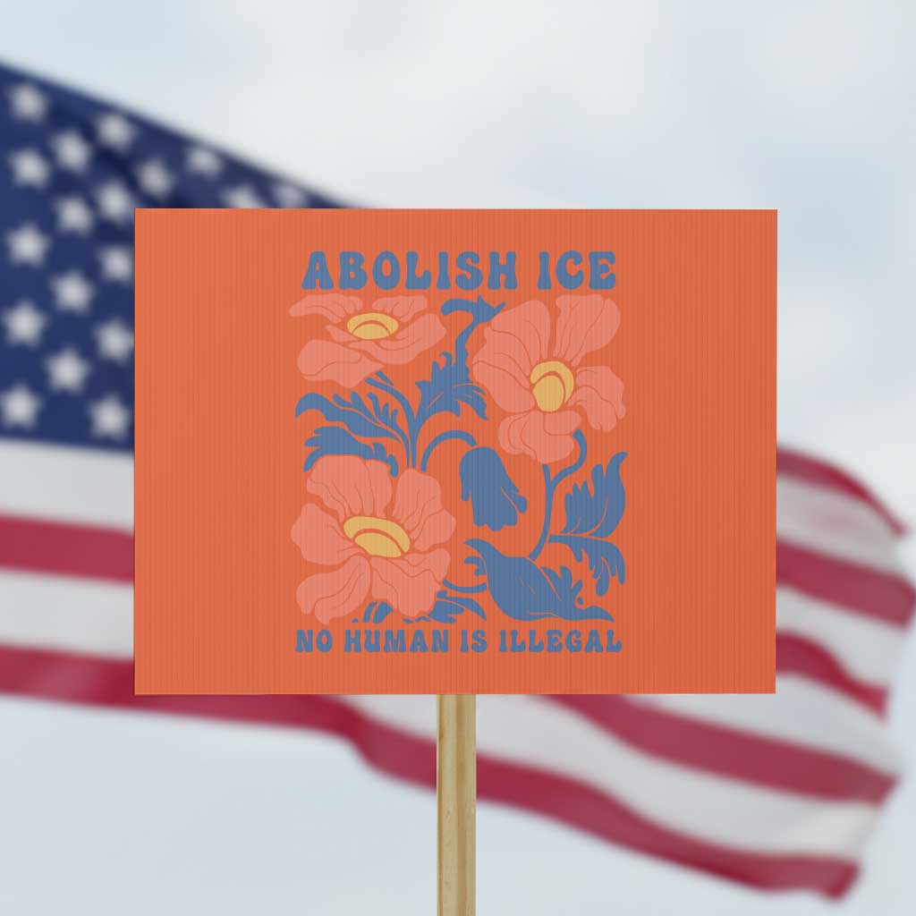 Retro Floral Protest Abolish Ice Protest Sign No Human is Illegal Peaceful Pro-Immigrant TS02 Horizontal 18