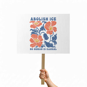 Retro Floral Protest Abolish Ice Protest Sign No Human is Illegal Peaceful Pro-Immigrant TS02 Horizontal 18" × 24" White Print Your Wear
