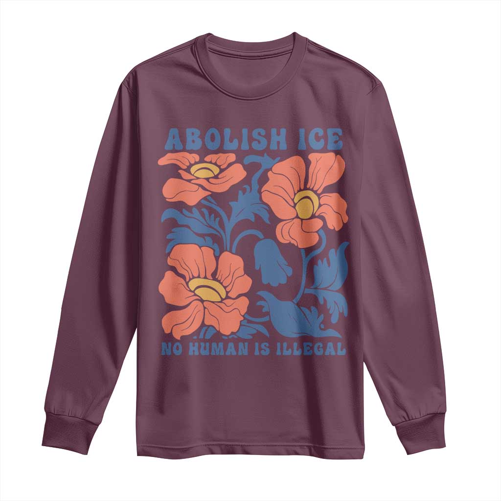 Retro Floral Protest Abolish Ice Long Sleeve Shirt No Human is Illegal Peaceful Pro-Immigrant TS02 Maroon Print Your Wear