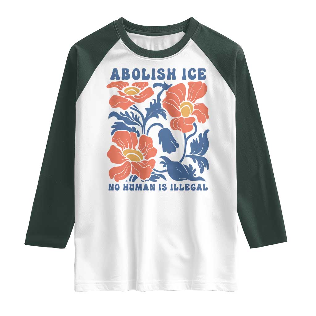 Retro Floral Protest Abolish Ice Raglan Shirt No Human is Illegal Peaceful Pro-Immigrant TS02 White Dark Forest Green Print Your Wear