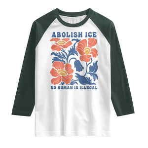 Retro Floral Protest Abolish Ice Raglan Shirt No Human is Illegal Peaceful Pro-Immigrant TS02 White Dark Forest Green Print Your Wear