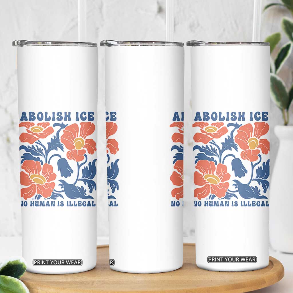 Retro Floral Protest Abolish Ice Skinny Tumbler No Human is Illegal Peaceful Pro-Immigrant TS02 Print Your Wear
