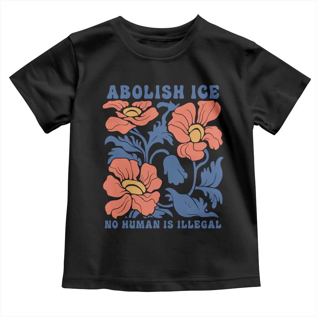 Retro Floral Protest Abolish Ice Toddler T Shirt No Human is Illegal Peaceful Pro-Immigrant TS02 Black Print Your Wear