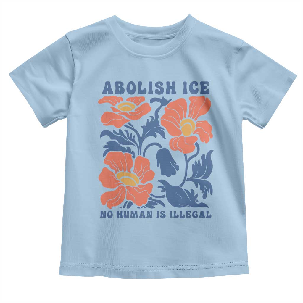 Retro Floral Protest Abolish Ice Toddler T Shirt No Human is Illegal Peaceful Pro-Immigrant TS02 Light Blue Print Your Wear