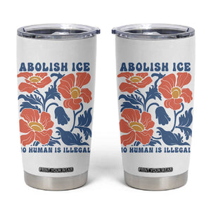 Retro Floral Protest Abolish Ice Tumbler Cup No Human is Illegal Peaceful Pro-Immigrant TS02 White Print Your Wear