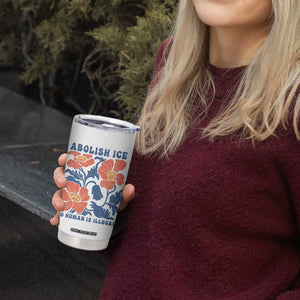 Retro Floral Protest Abolish Ice Tumbler Cup No Human is Illegal Peaceful Pro-Immigrant TS02 Print Your Wear