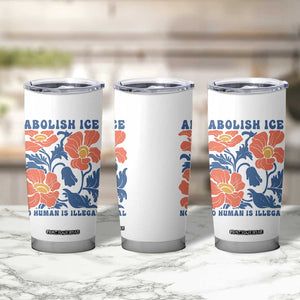 Retro Floral Protest Abolish Ice Tumbler Cup No Human is Illegal Peaceful Pro-Immigrant TS02 Print Your Wear