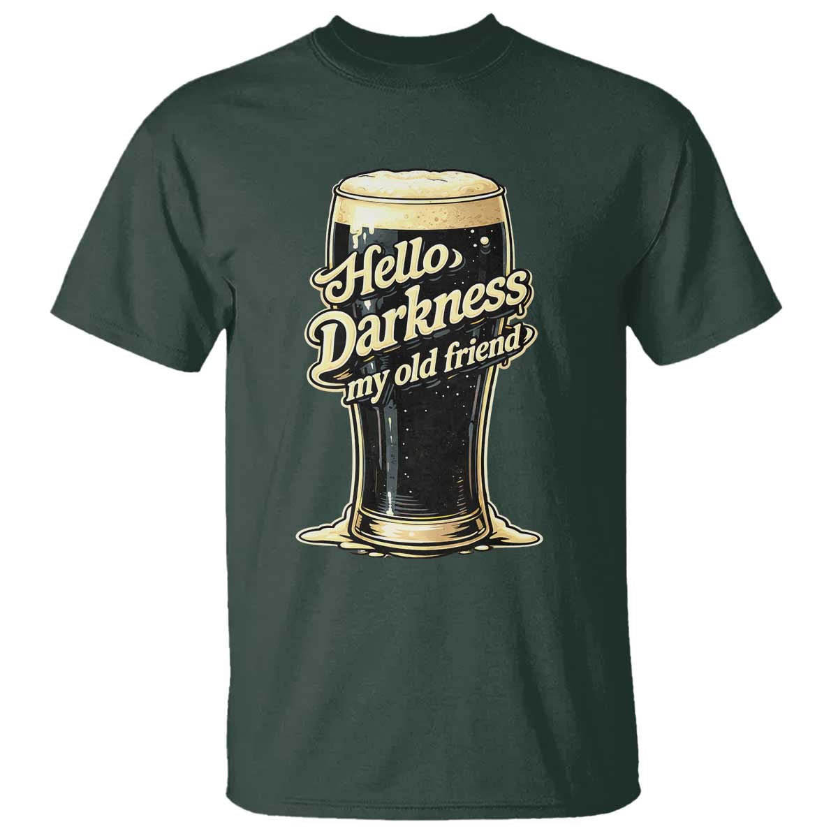 Hello Darkness My Old Friend Funny Stout Beer T Shirt Vintage Craft Brew Lovers TS02 Dark Forest Green Print Your Wear