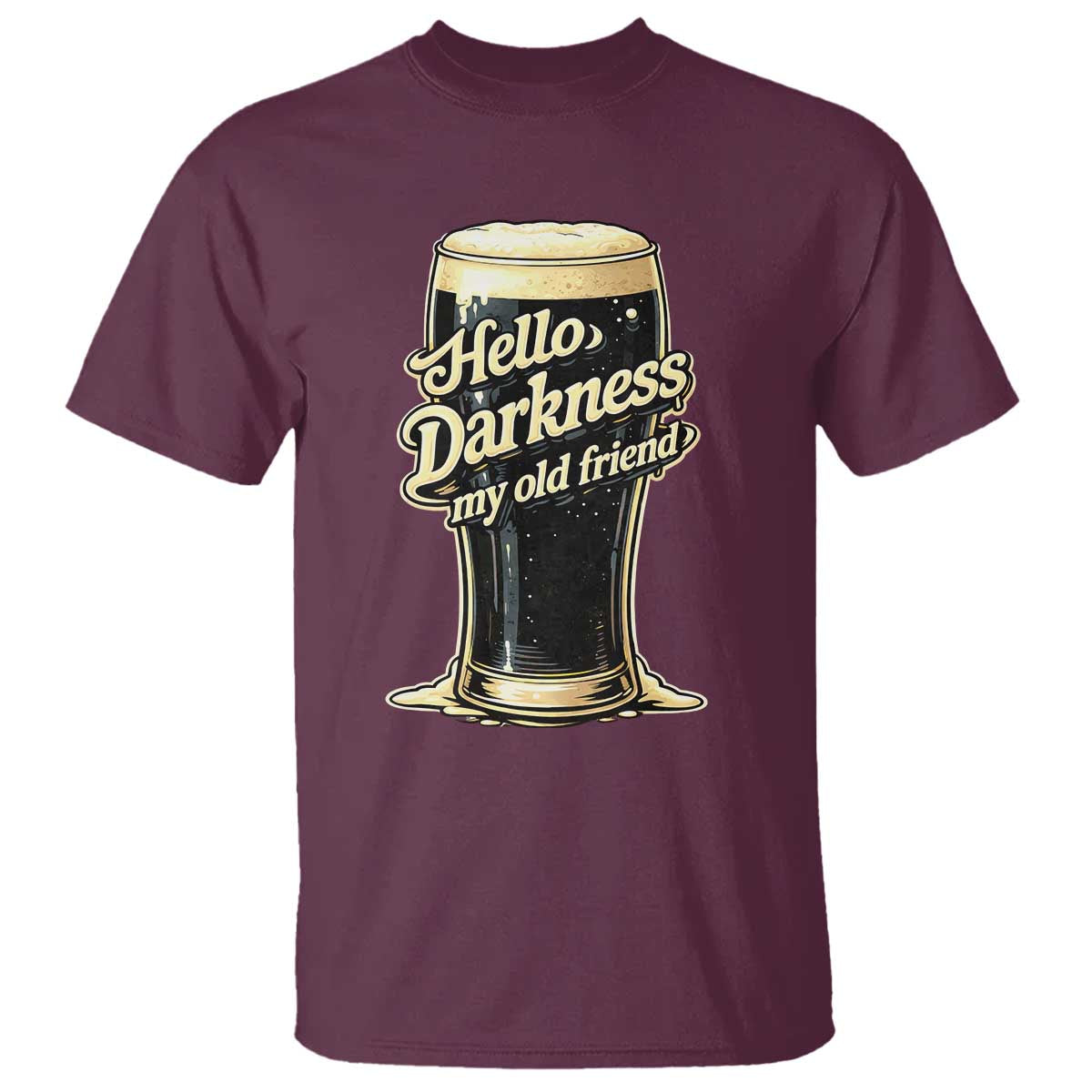 Hello Darkness My Old Friend Funny Stout Beer T Shirt Vintage Craft Brew Lovers TS02 Maroon Print Your Wear