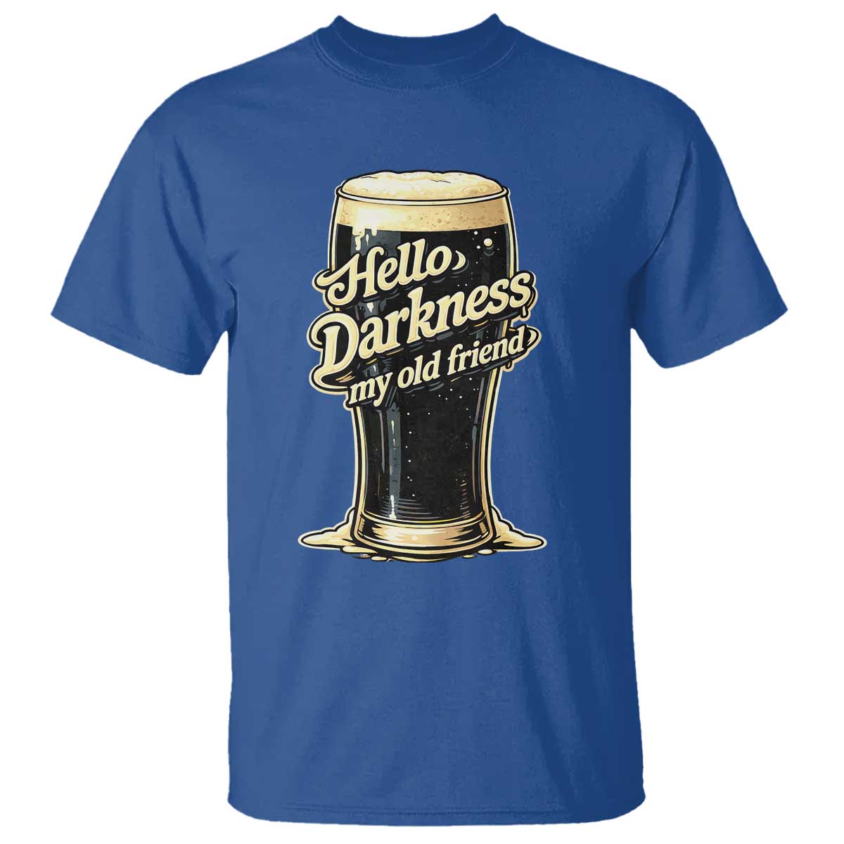 Hello Darkness My Old Friend Funny Stout Beer T Shirt Vintage Craft Brew Lovers TS02 Royal Blue Print Your Wear