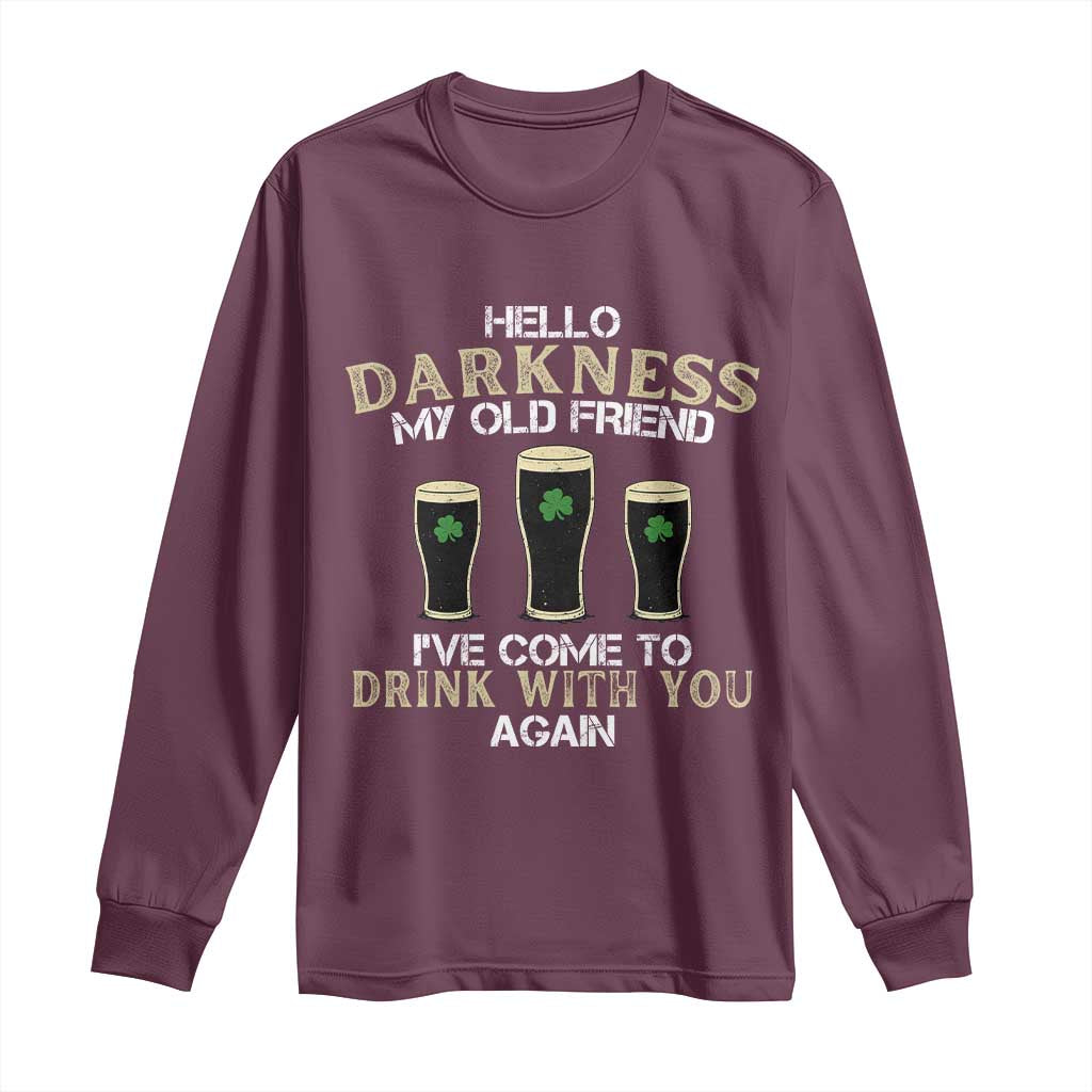 Hello Darkness My Old Friend Funny Irish Stout Beer Long Sleeve Shirt St. Patrick’s Day Drinking Humor Craft Brew Lovers TS02 Maroon Print Your Wear
