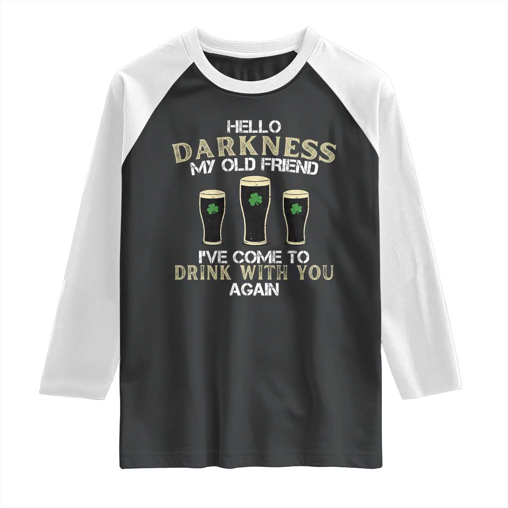 Hello Darkness My Old Friend Funny Irish Stout Beer Raglan Shirt St. Patrick’s Day Drinking Humor Craft Brew Lovers TS02 Black White Print Your Wear