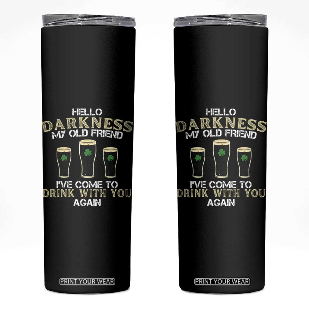 Hello Darkness My Old Friend Funny Irish Stout Beer Skinny Tumbler St. Patrick’s Day Drinking Humor Craft Brew Lovers TS02 Black Print Your Wear
