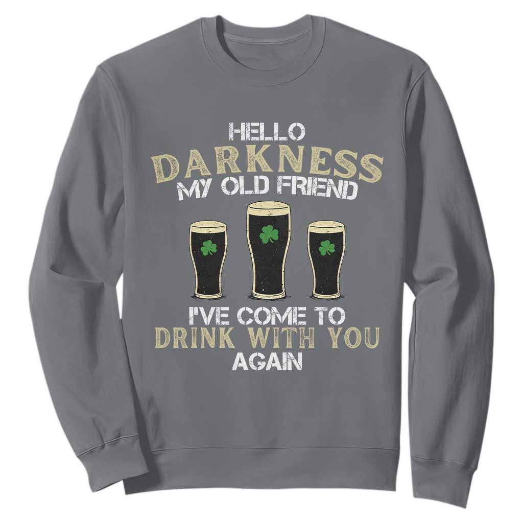 Hello Darkness My Old Friend Funny Irish Stout Beer Sweatshirt St. Patrick’s Day Drinking Humor Craft Brew Lovers TS02 Charcoal Print Your Wear