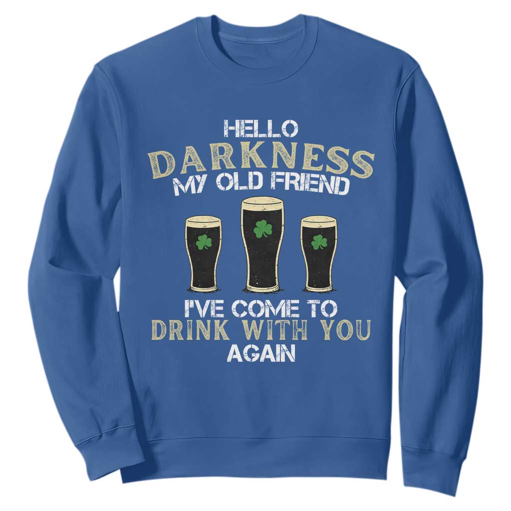 Hello Darkness My Old Friend Funny Irish Stout Beer Sweatshirt St. Patrick’s Day Drinking Humor Craft Brew Lovers TS02 Royal Blue Print Your Wear