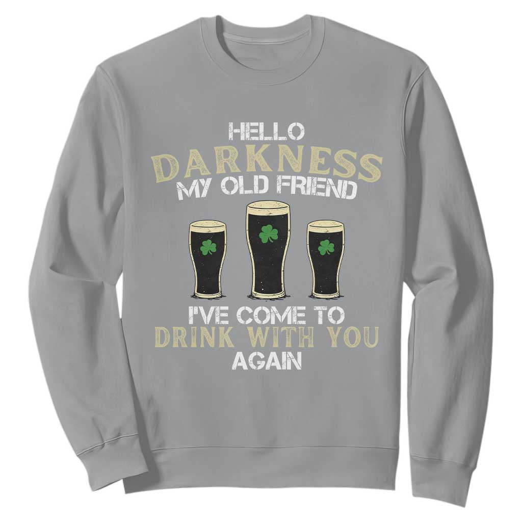 Hello Darkness My Old Friend Funny Irish Stout Beer Sweatshirt St. Patrick’s Day Drinking Humor Craft Brew Lovers TS02 Sport Gray Print Your Wear