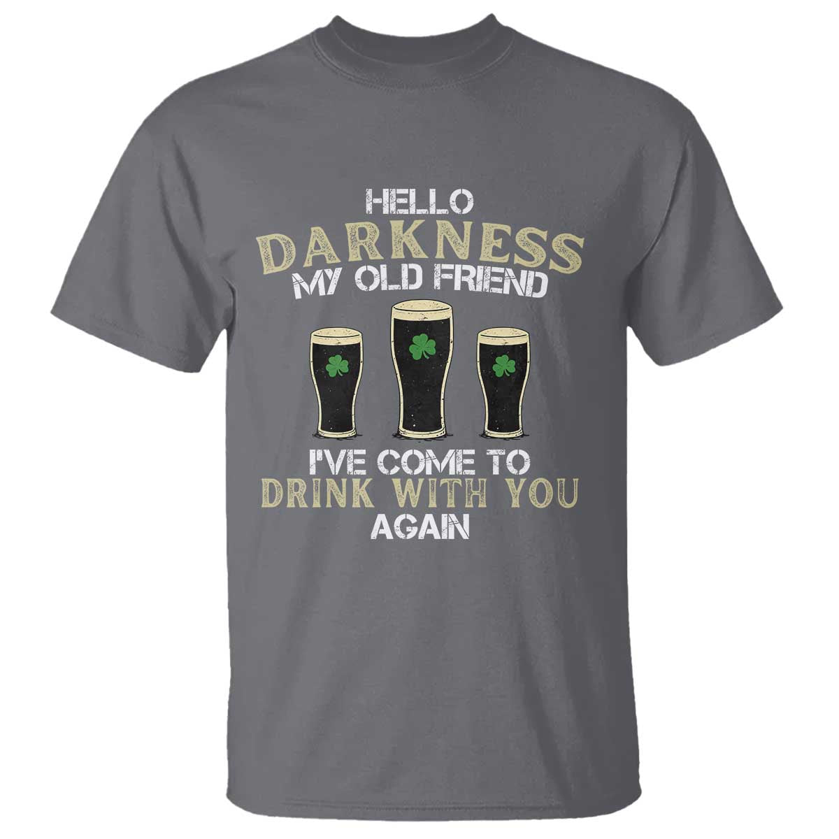 Hello Darkness My Old Friend Funny Irish Stout Beer T Shirt St. Patrick’s Day Drinking Humor Craft Brew Lovers TS02 Charcoal Print Your Wear