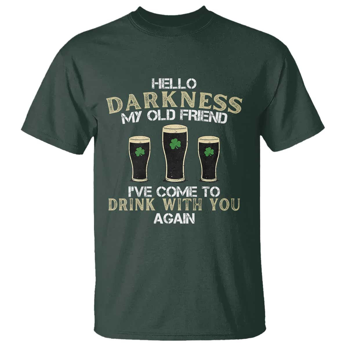 Hello Darkness My Old Friend Funny Irish Stout Beer T Shirt St. Patrick’s Day Drinking Humor Craft Brew Lovers TS02 Dark Forest Green Print Your Wear