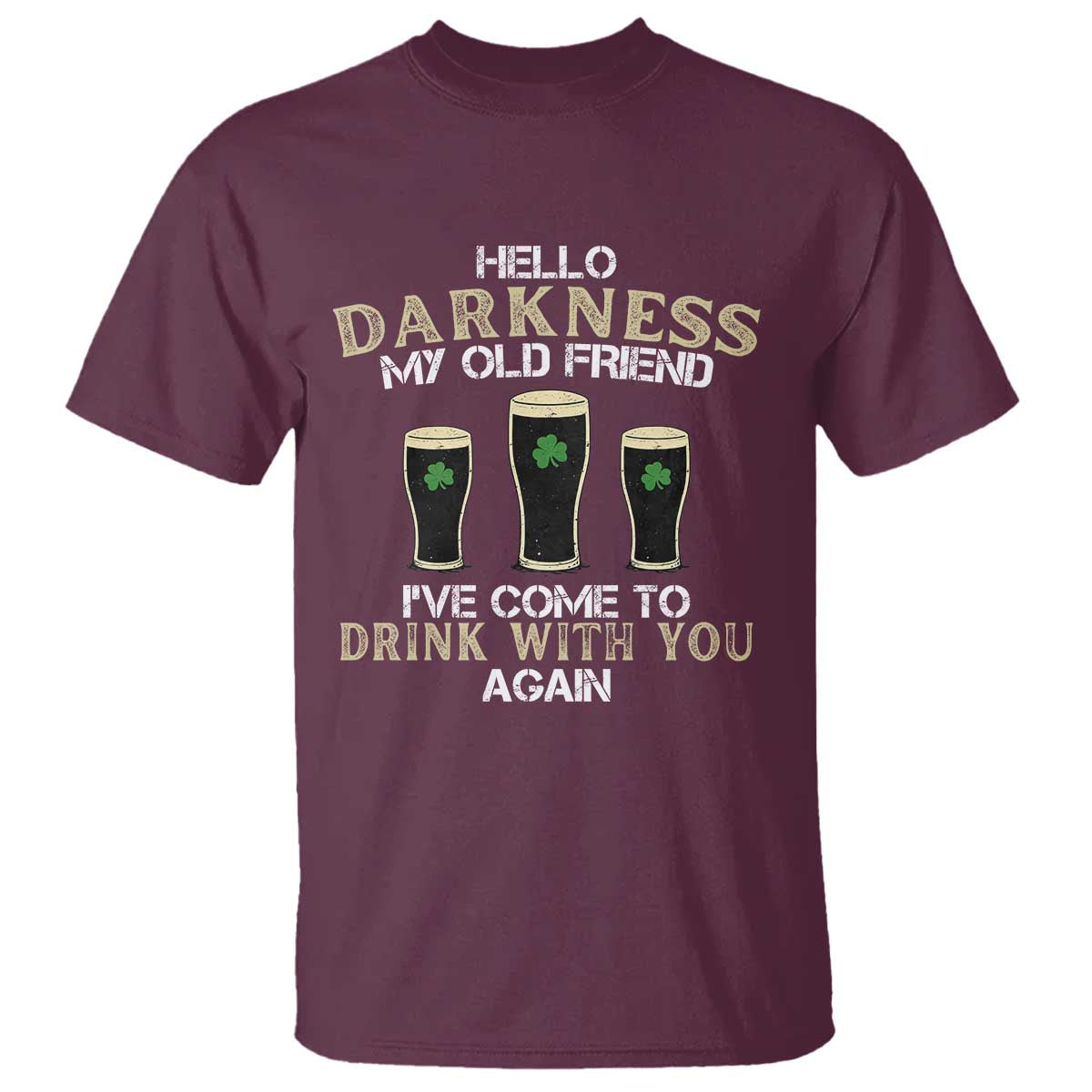 Hello Darkness My Old Friend Funny Irish Stout Beer T Shirt St. Patrick’s Day Drinking Humor Craft Brew Lovers TS02 Maroon Print Your Wear