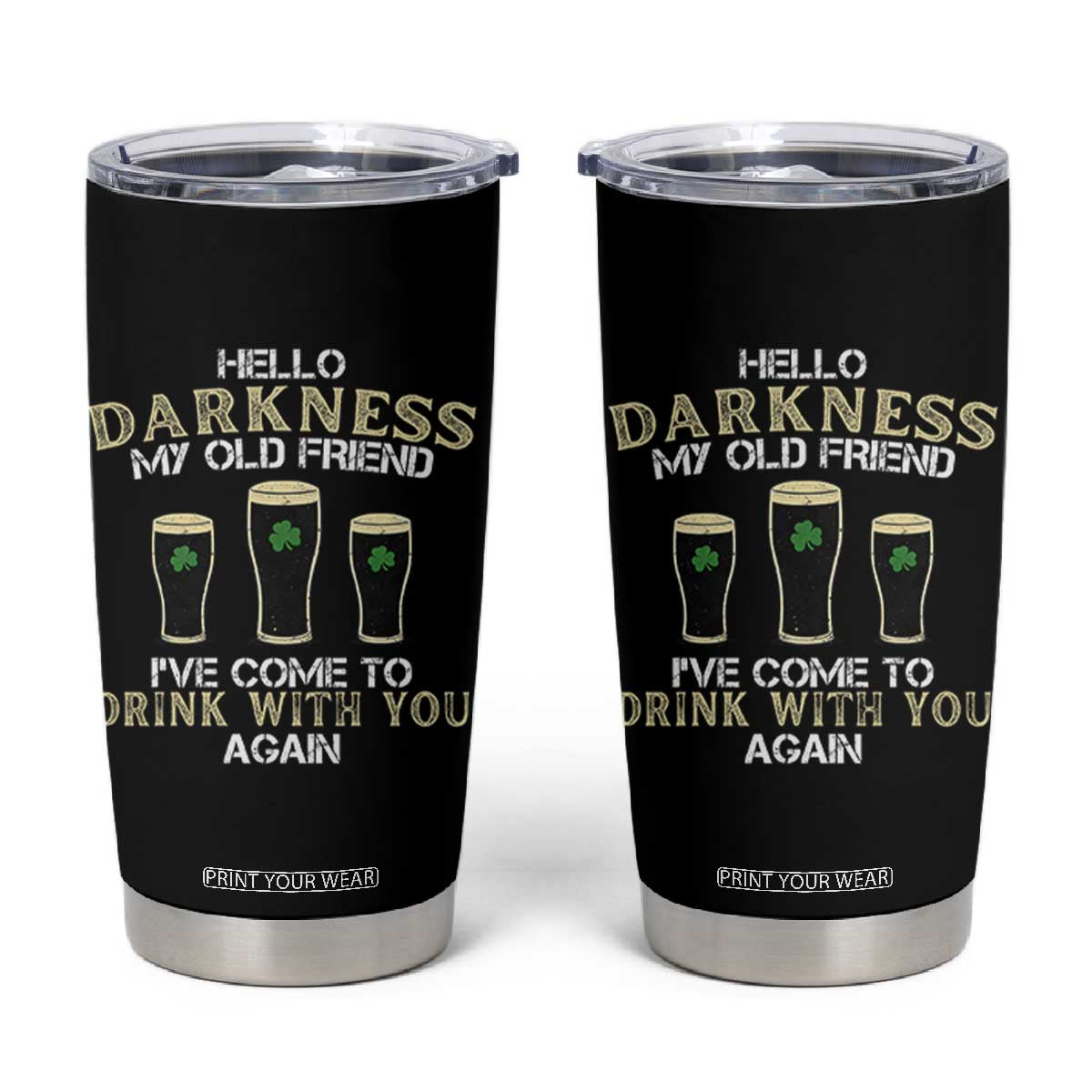 Hello Darkness My Old Friend Funny Irish Stout Beer Tumbler Cup St. Patrick’s Day Drinking Humor Craft Brew Lovers TS02 Black Print Your Wear