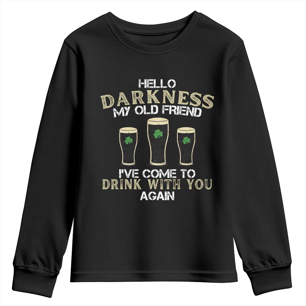 Hello Darkness My Old Friend Funny Irish Stout Beer Youth Sweatshirt St. Patrick’s Day Drinking Humor Craft Brew Lovers TS02 Black Print Your Wear