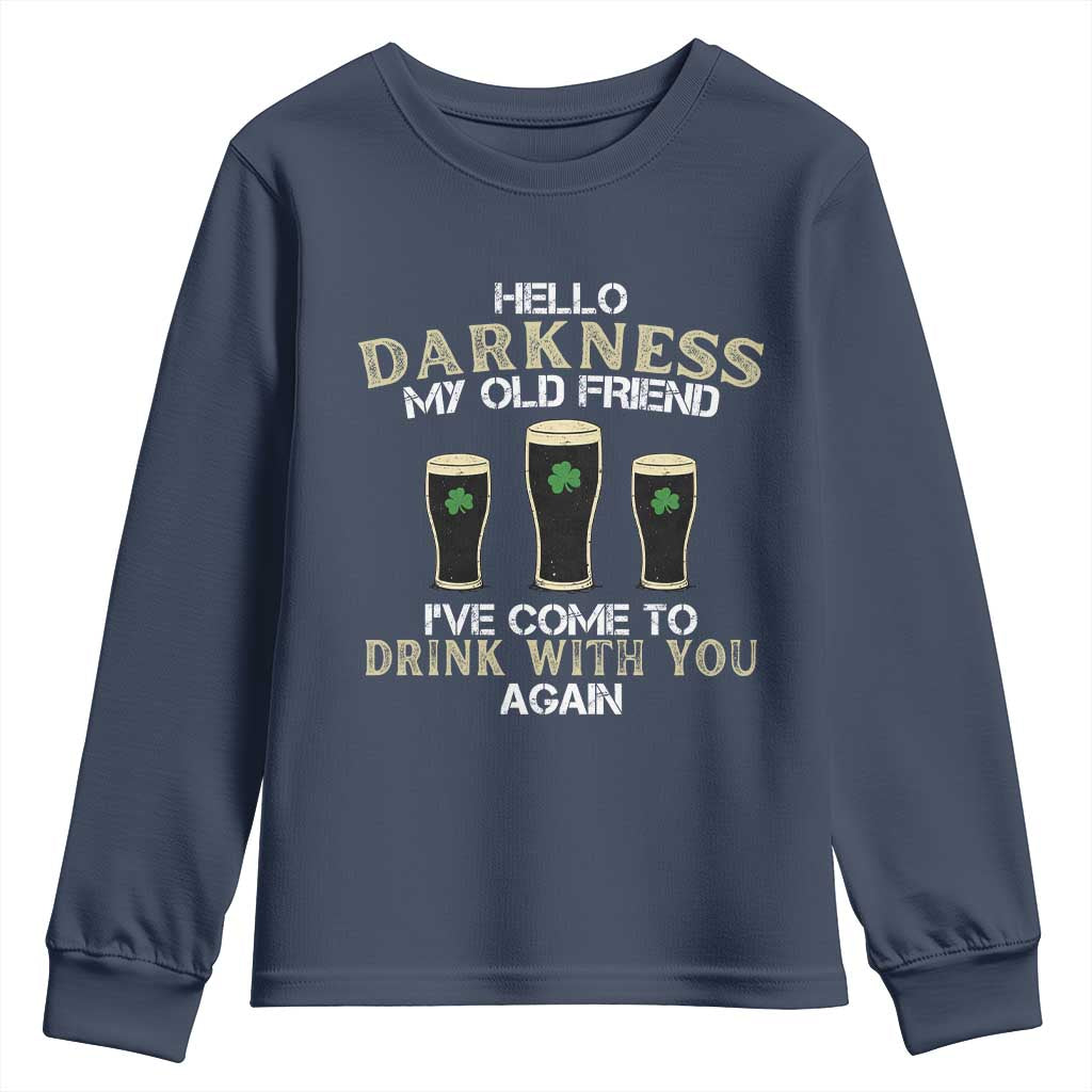 Hello Darkness My Old Friend Funny Irish Stout Beer Youth Sweatshirt St. Patrick’s Day Drinking Humor Craft Brew Lovers TS02 Navy Print Your Wear