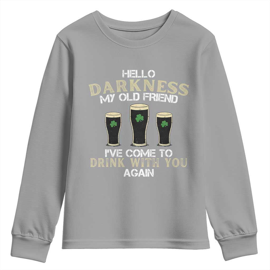 Hello Darkness My Old Friend Funny Irish Stout Beer Youth Sweatshirt St. Patrick’s Day Drinking Humor Craft Brew Lovers TS02 Sport Gray Print Your Wear