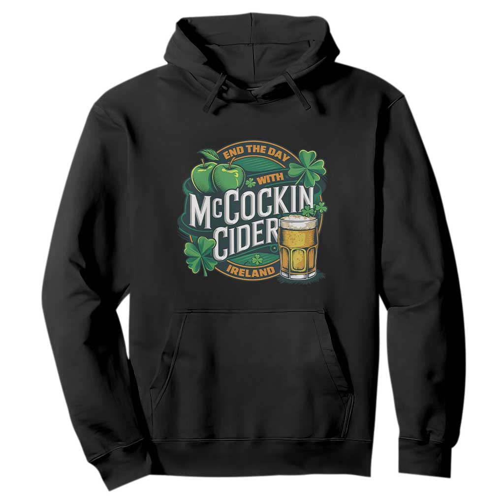 End the Day with McCockin Cider Hoodie Funny Irish Drinking Apple Cider St Patricks Day Adult Humor TS02 Black Print Your Wear