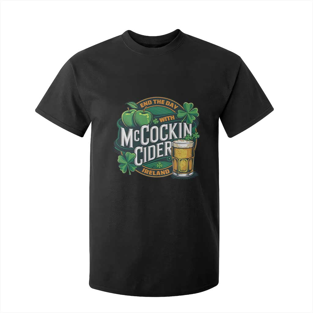 End the Day with McCockin Cider T Shirt For Kid Funny Irish Drinking Apple Cider St Patricks Day Adult Humor TS02 Black Print Your Wear