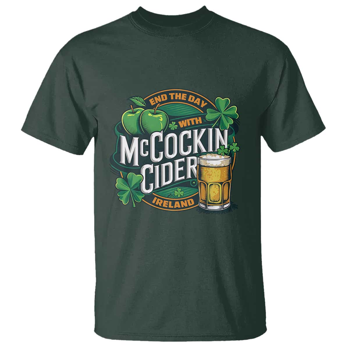 End the Day with McCockin Cider T Shirt - Funny Irish Drinking - Apple Cider St Patricks Day - Adult Humor TS02 Dark Forest Green Print Your Wear