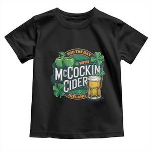 End the Day with McCockin Cider Toddler T Shirt Funny Irish Drinking Apple Cider St Patricks Day Adult Humor TS02 Black Print Your Wear