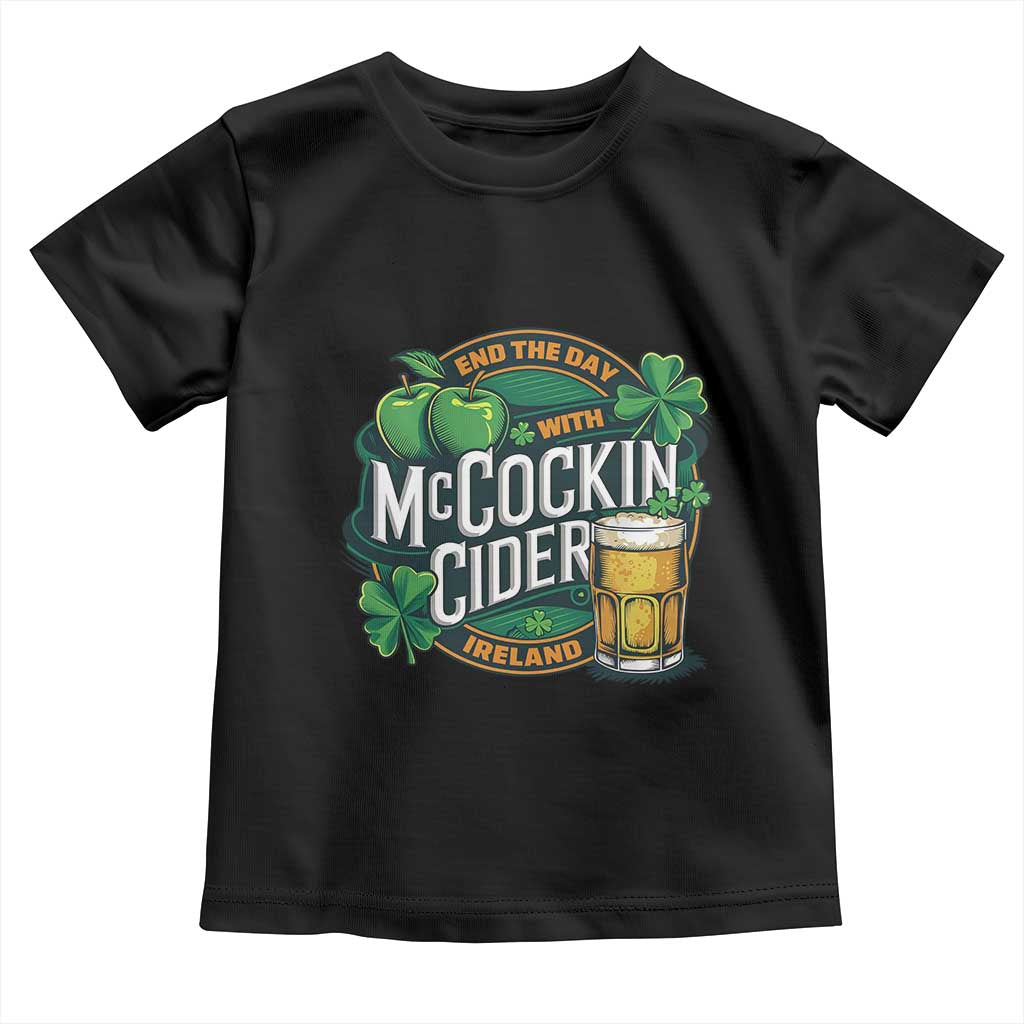 End the Day with McCockin Cider Toddler T Shirt Funny Irish Drinking Apple Cider St Patricks Day Adult Humor TS02 Black Print Your Wear