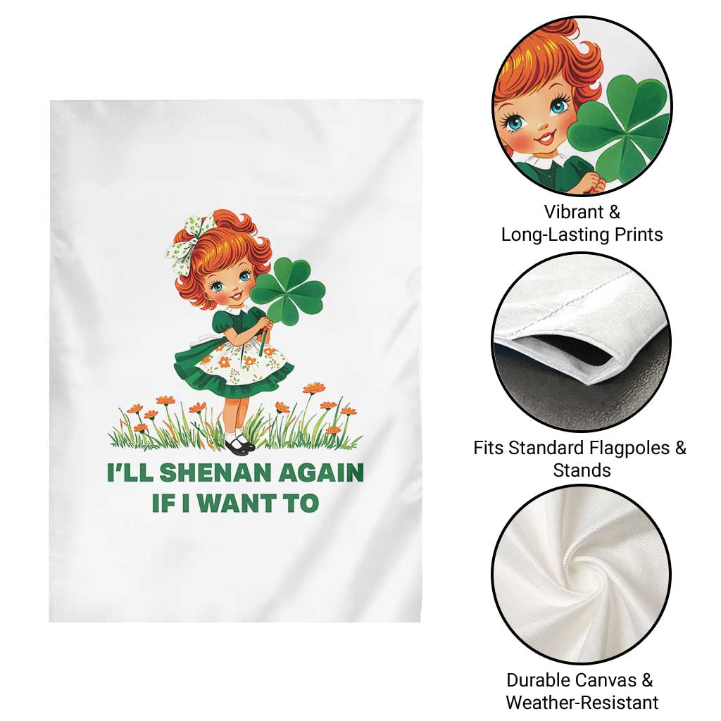 Funny I Will Shenan Again If I Want To Garden Flag Cute Aesthetic Irish Girl Shamrock St Patricks Day Humor TS02 Print Your Wear