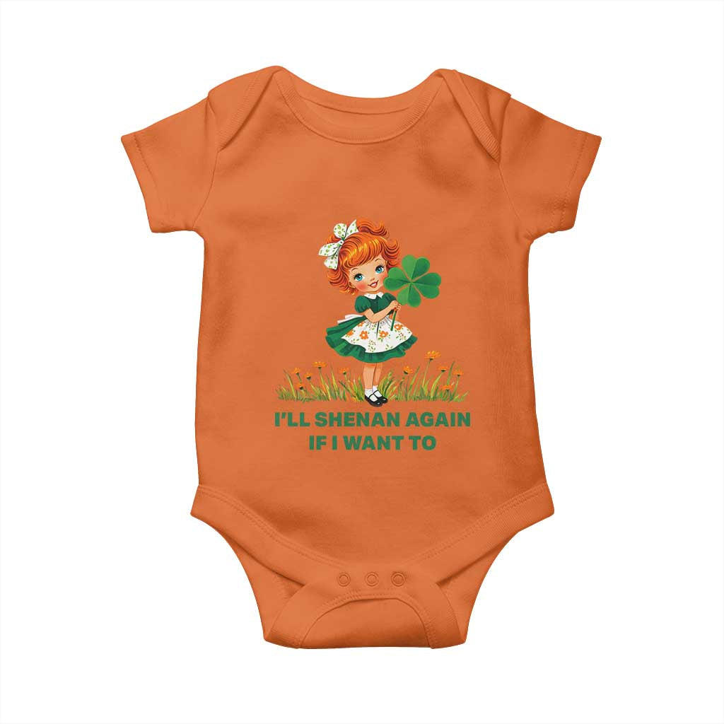 Funny I Will Shenan Again If I Want To Baby Onesie Cute Aesthetic Irish Girl Shamrock St Patricks Day Humor TS02 Orange Print Your Wear