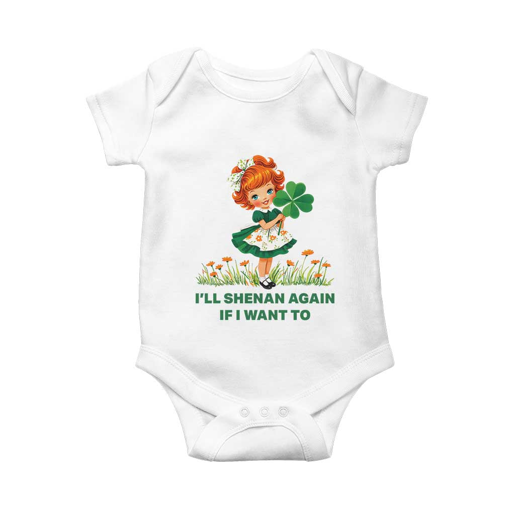 Funny I Will Shenan Again If I Want To Baby Onesie Cute Aesthetic Irish Girl Shamrock St Patricks Day Humor TS02 White Print Your Wear