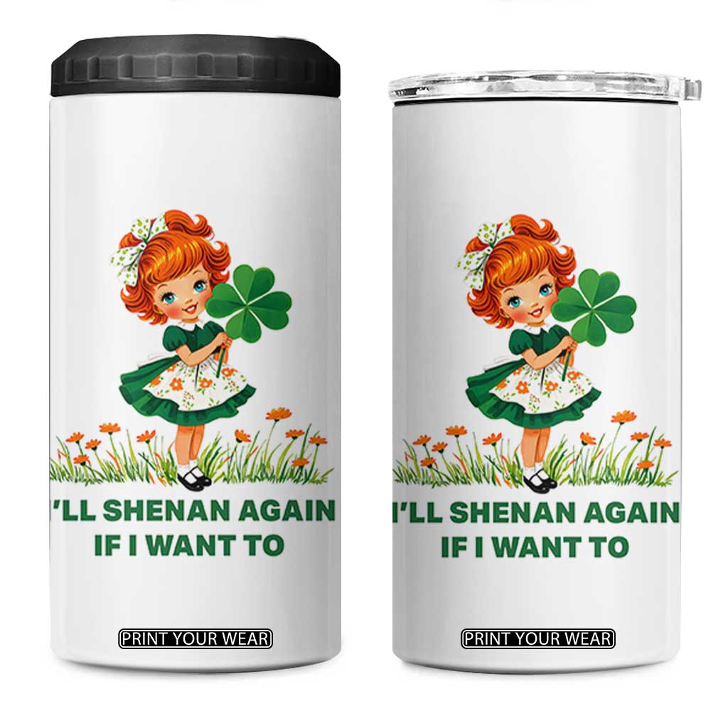 Funny I Will Shenan Again If I Want To 4 in 1 Can Cooler Tumbler Cute Aesthetic Irish Girl Shamrock St Patricks Day Humor TS02 One Size: 16 oz White Print Your Wear