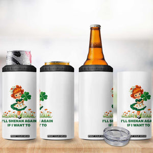 Funny I Will Shenan Again If I Want To 4 in 1 Can Cooler Tumbler Cute Aesthetic Irish Girl Shamrock St Patricks Day Humor TS02 Print Your Wear