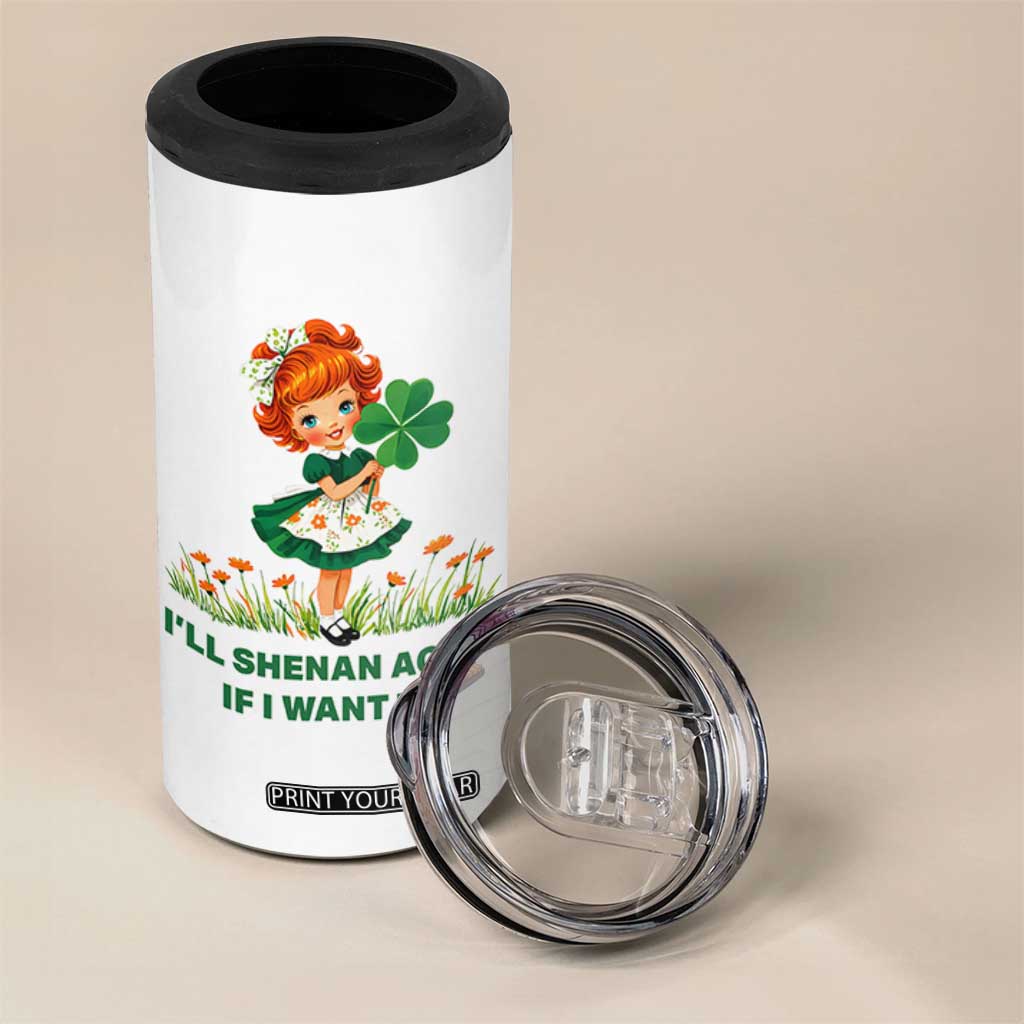 Funny I Will Shenan Again If I Want To 4 in 1 Can Cooler Tumbler Cute Aesthetic Irish Girl Shamrock St Patricks Day Humor TS02 Print Your Wear