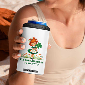 Funny I Will Shenan Again If I Want To 4 in 1 Can Cooler Tumbler Cute Aesthetic Irish Girl Shamrock St Patricks Day Humor TS02 Print Your Wear