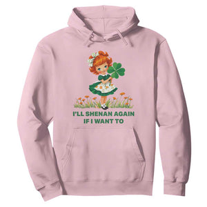 Funny I Will Shenan Again If I Want To Hoodie Cute Aesthetic Irish Girl Shamrock St Patricks Day Humor TS02 Light Pink Print Your Wear