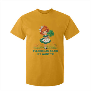 Funny I Will Shenan Again If I Want To T Shirt For Kid Cute Aesthetic Irish Girl Shamrock St Patricks Day Humor TS02 Gold Print Your Wear