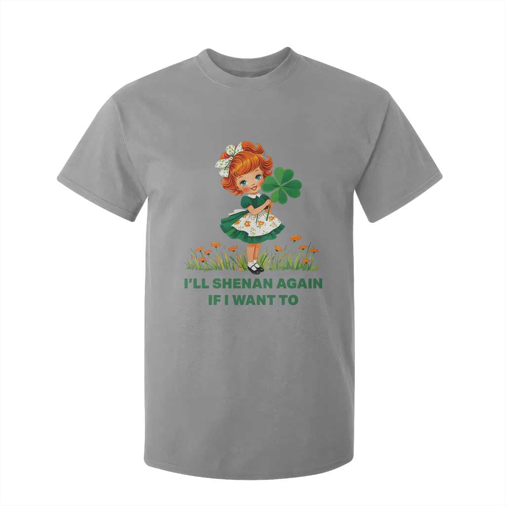 Funny I Will Shenan Again If I Want To T Shirt For Kid Cute Aesthetic Irish Girl Shamrock St Patricks Day Humor TS02 Sport Gray Print Your Wear