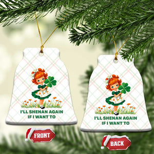 Funny I Will Shenan Again If I Want To Ceramic Ornament Cute Aesthetic Irish Girl Shamrock St Patricks Day Humor TS02 Print Your Wear