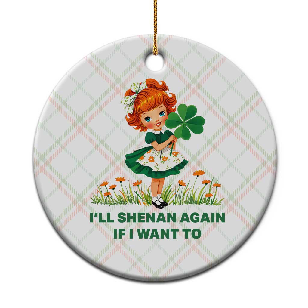 Funny I Will Shenan Again If I Want To Ceramic Ornament Cute Aesthetic Irish Girl Shamrock St Patricks Day Humor TS02 1pc Christmas Plaid Print Your Wear