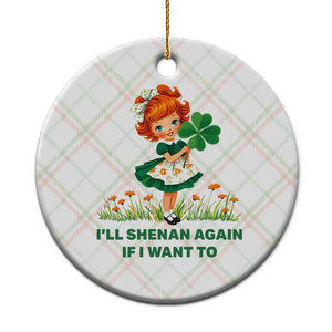 Funny I Will Shenan Again If I Want To Ceramic Ornament Cute Aesthetic Irish Girl Shamrock St Patricks Day Humor TS02 1pc Christmas Plaid Print Your Wear