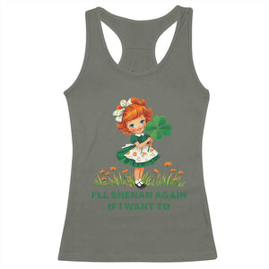 Funny I Will Shenan Again If I Want To Racerback Tank Top Cute Aesthetic Irish Girl Shamrock St Patricks Day Humor TS02 Military Green Print Your Wear