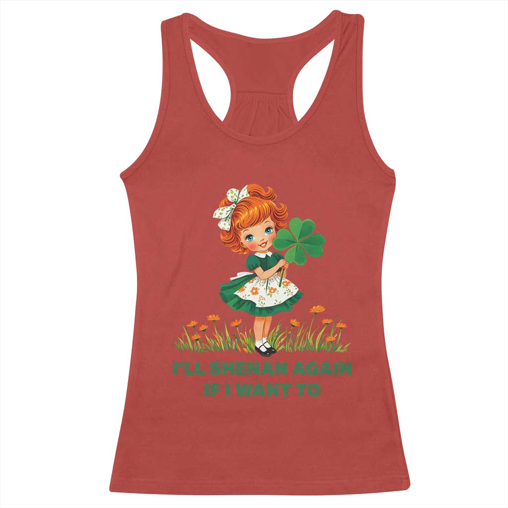 Funny I Will Shenan Again If I Want To Racerback Tank Top Cute Aesthetic Irish Girl Shamrock St Patricks Day Humor TS02 Red Print Your Wear