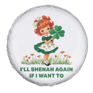 Funny I Will Shenan Again If I Want To Spare Tire Cover Cute Aesthetic Irish Girl Shamrock St Patricks Day Humor TS02 Print Your Wear