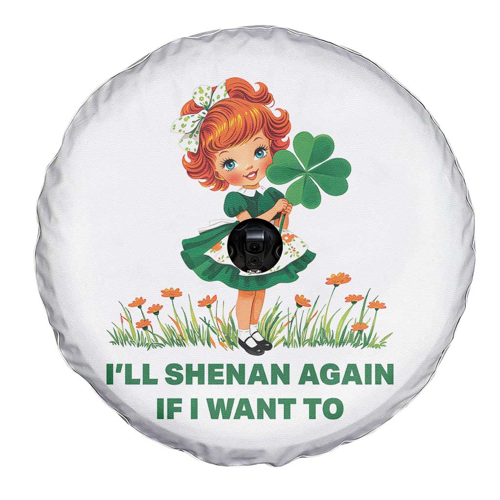 Funny I Will Shenan Again If I Want To Spare Tire Cover Cute Aesthetic Irish Girl Shamrock St Patricks Day Humor TS02 Print Your Wear